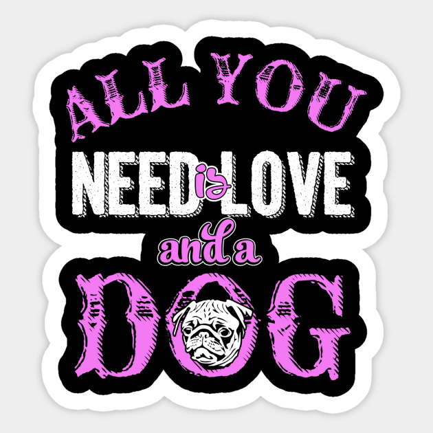 All You Need Is Love & A Dog - Dog Lovers Dogs Sticker by fromherotozero